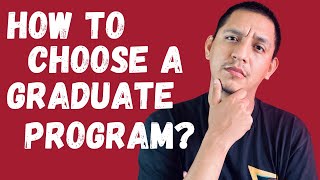 HOW TO CHOOSE A GRADUATE SCHOOL PROGRAM