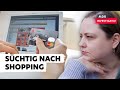 Kaufen als Droge – wenn Shopping krank macht | Doku