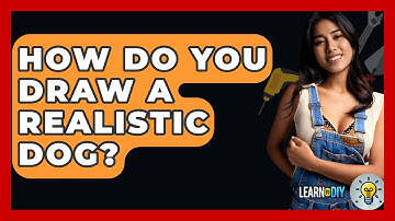 How Do You Draw A Realistic Dog? - LearnToDIY360.com