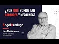 ¿Por qué somos tan cobardes y mezquinos? (20/04/2022; 1125) | Ángel Verdugo
