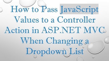 How to Pass JavaScript Values to a Controller Action in ASP.NET MVC When Changing a Dropdown List