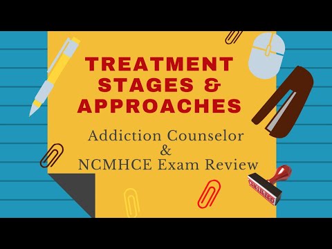 Stages and Theories of Treatment for the Addiction Counselor & NCMHCE Exam Review
