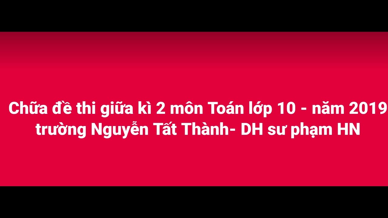 Đề thi văn 10 học kì 2 | Chữa đề thi giữa kì 2 môn Toán lớp 10 – trường THPT Chu Văn An Hà Nội