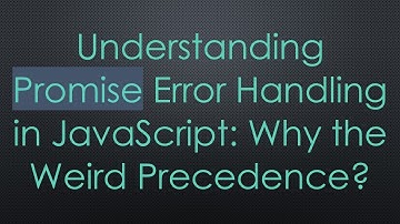 Understanding Promise Error Handling in JavaScript: Why the Weird Precedence?