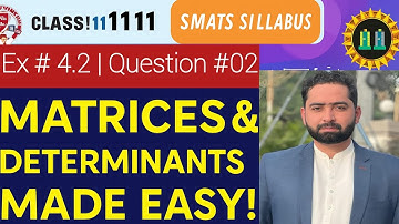 Class 11 Maths | Matrices and determinants Made   Easy | New Syllabus 2025 | Ex# 4.2 | Question# 02.