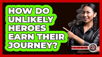 How Do Unlikely Heroes Earn Their Journey? - The Action Reel