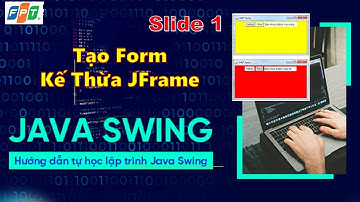 #Java3. Tạo Form Kế Thừa JFrame