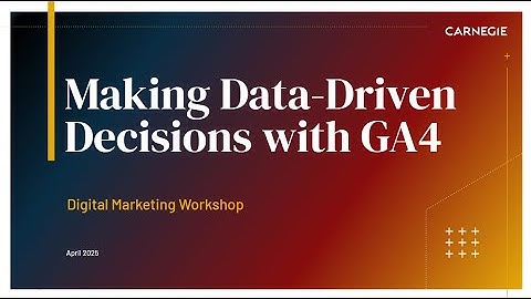 2025 Digital Workshop | Making Data-Driven Decisions with GA4
