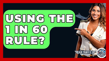 Using The 1 In 60 Rule? - Air Traffic Insider