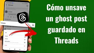 Cómo unsave un ghost post guardado en Threads