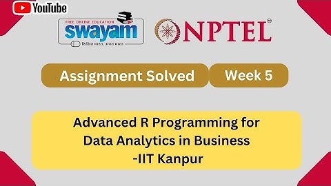 Advance R Programming for Data Analytics in Business NPTEL Assignment 5 week 5 answers 2024