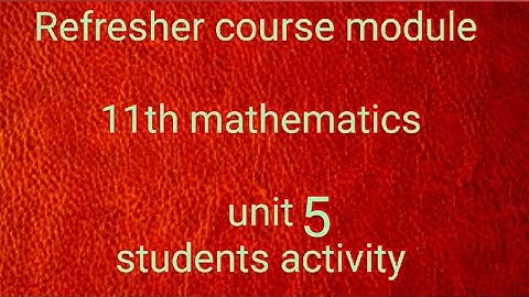 Refresher course module 11th mathematics unit 5 students activity