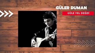 Güler Duman-Güle Yel Değdi