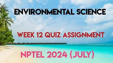 Environmental Science Week 12 Quiz Assignment Solution | NPTEL 2024 (July) | SWAYAM 2024