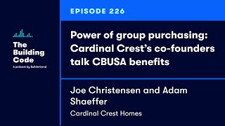 The Building Code Ep. 226: Cardinal Crest’s co-founders talk CBUSA benefits