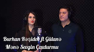 Burhan Rəşidov ft Gülanə - Mənə Sevgin Çoxdurmu