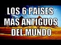 LOS 6 PAÍSES MÁS ANTIGUOS DEL MUNDO