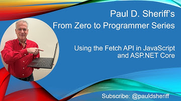 Lesson 1: Course Overview of Using the Fetch API in JavaScript and ASP.NET Core