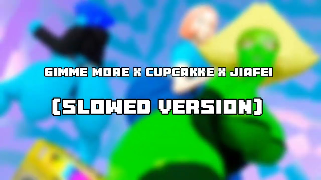 Gimme More x Cupcakke x Jiafei (Slowed) 