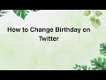 How to Change Birthday on Twitter