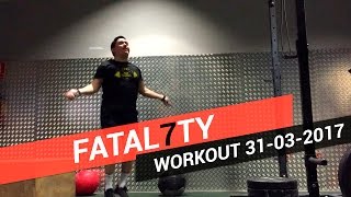 CROSSFIT WORKOUT OF DAY 31/03/2017 - Fatal7ty