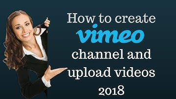 How to create Vimeo channel and upload videos 2018