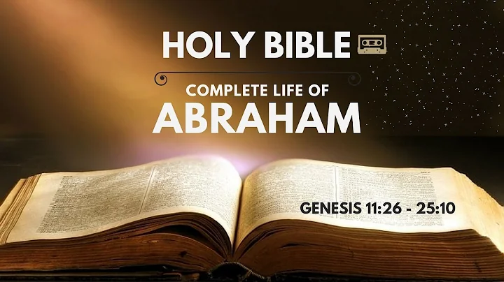 Holy Bible : Complete Life of Abraham (Gen 11:26 -...