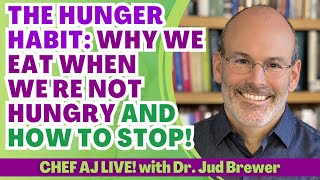 The Hunger Habit: Why We Eat When We're Not Hungry and How to Stop with Dr. Jud Brewer