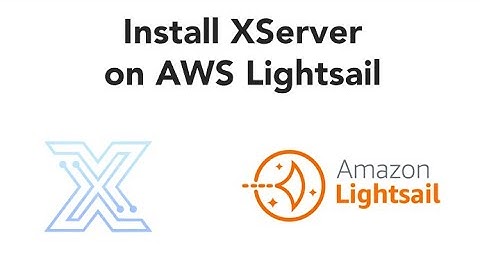 How to Install XServer on AWS Lightsail Ubuntu