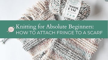How to Attach Fringe to a Knitted Scarf - Easy Beginner Knitter Tutorial - Add Fringe to a Scarf