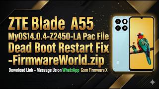 ZTE Blade A55 MyOS14.0.4-Z2450-LA Pac File Dead Boot Restart Fix-FirmwareWorld.zip