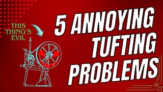 5 Things Rug Tufters HATE