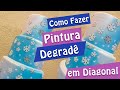 Como Fazer Pintura em Degradê (Diagonal) | Criatividades da Dê