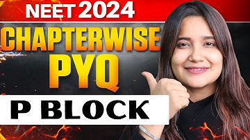 P BLOCK    | CHAPTER WISE NTA PYQ SERIES | NEET 2024 | ANJALI SINGH