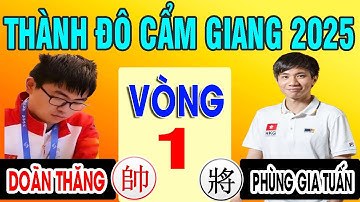 VÒNG 1 - DOÃN THĂNG VS PHÙNG GIA TUẤN | Cờ Đôi Quốc Tế - THÀNH ĐÔ CẨM GIANG BÔI 2025