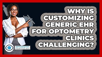 Why Is Customizing Generic EHR For Optometry Clinics Challenging? - Optometry Knowledge Base