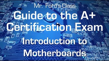 Introduction To Motherboards: Guide to the A+ Certification Exam (03:01)