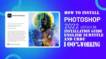 HOW TO INSTALL ADOBE PHOTOSHOP 2022 V23 0 COMPLETE INSTALLATION GUIDE ENGLISH SUBTITLE AND URDU