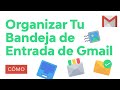 Cómo Organizar los Correos en Gmail y Tener una Bandeja de Entrada Eficiente