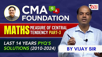 Measure of Central Tendency – CMA Foundation Maths Part-3 | 14 Years PYQ Solutions Explained!