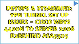 DevOps & SysAdmins: VPN Tunnel set up Issues - Cisco WRVS 4400N to Server 2008 R2behind ASA5505