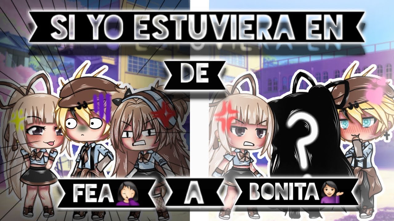 De fea a bonita (gacha life) 