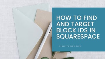 How to find and target Block IDs in Squarespace