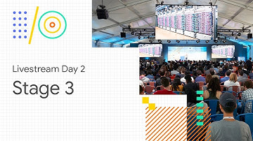 Livestream Day 2: Stage 3 (Google I/O 