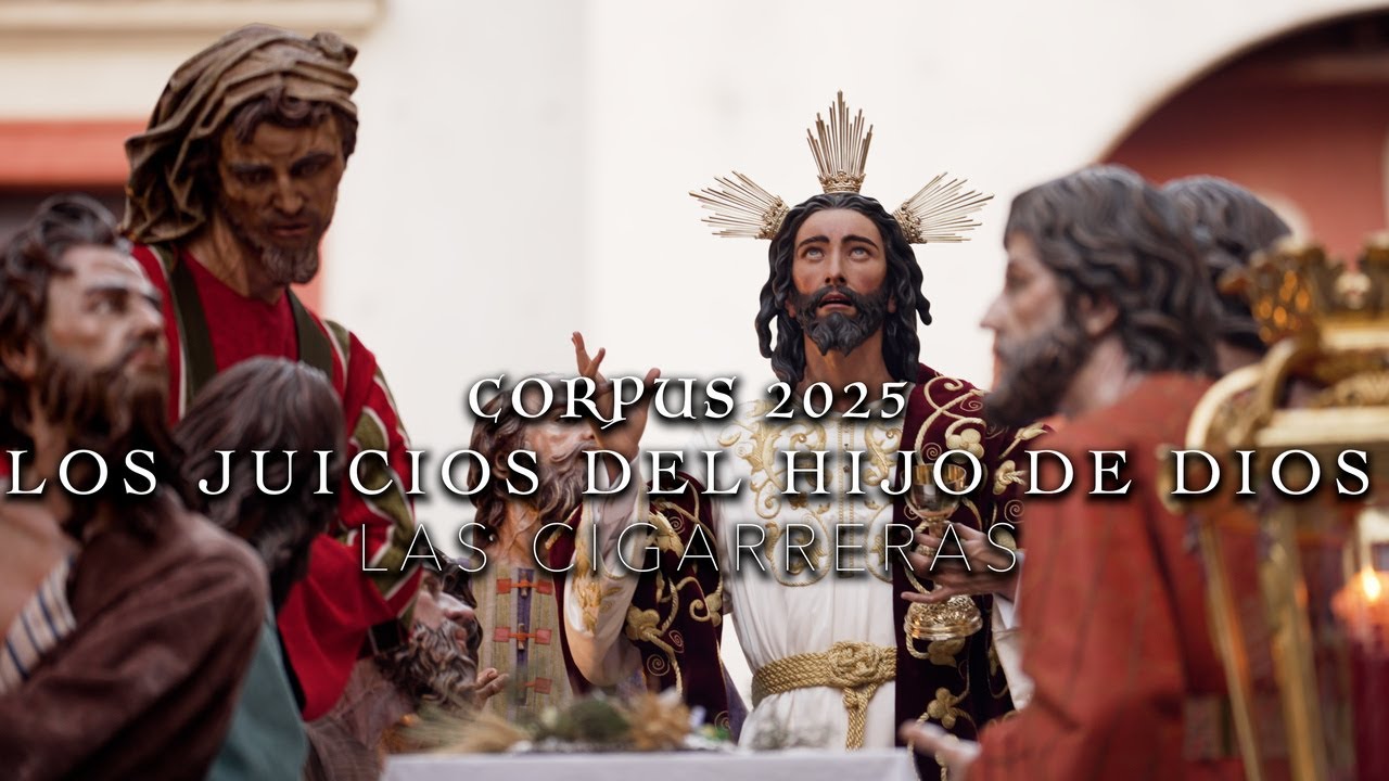 4K | LOS JUICIOS DEL HIJO DE DIOS | CORPUS 2025 | LAS CIGARRERAS