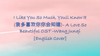 I Like You So Much Youll Know Ita Love So Beautiful Ost wang Junqi english Cover S