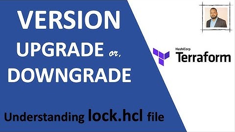 Terraform | Provider plugin version upgrade or, downgrade | Understanding lock.hcl file