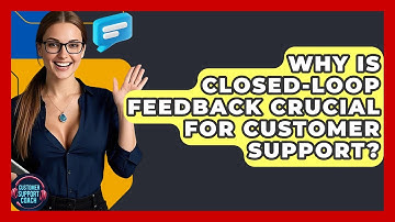 Why Is Closed-loop Feedback Crucial For Customer Support? - Customer Support Coach
