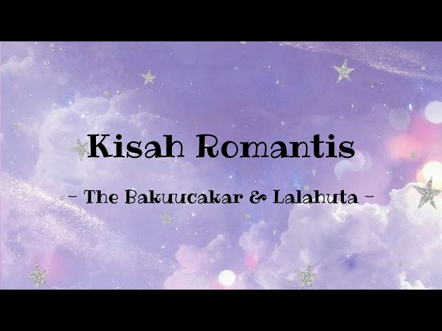 Kisah Romantis - The Bakuucakar & Lalahuta (Lirik) class=