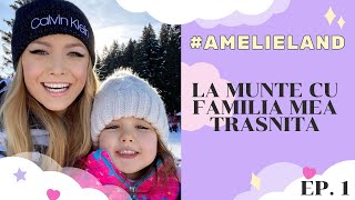 #AmelieLand 1 - La munte cu familia mea trasnita